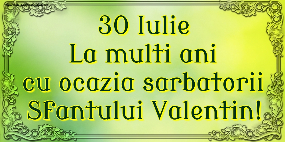 30 Iulie La multi ani cu ocazia sarbatorii Sfantului Valentin!