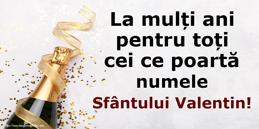 La mulți ani pentru toți cei ce poartă numele Sfântului Valentin!