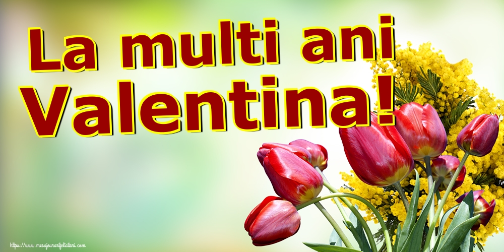 La multi ani Valentina!