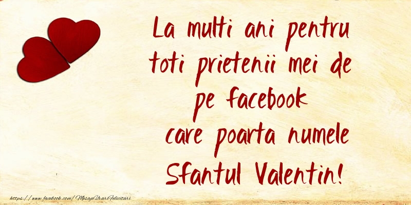 La multi ani pentru toti prietenii mei de pe facebook care poarta numele Sfantul Valentin!