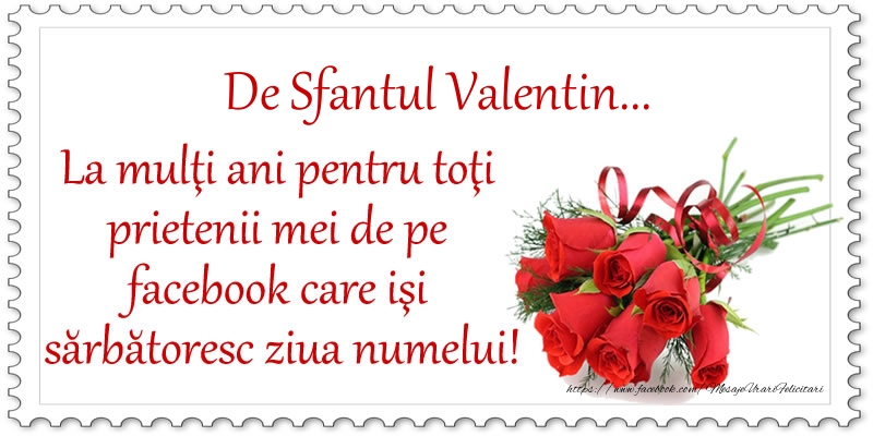 Felicitari de Sfantul Valentin - De Sfantul Valentin ... La multi ani pentru toti prietenii mei de pe facebook care isi sarbatoresc ziua numelui! - mesajeurarifelicitari.com