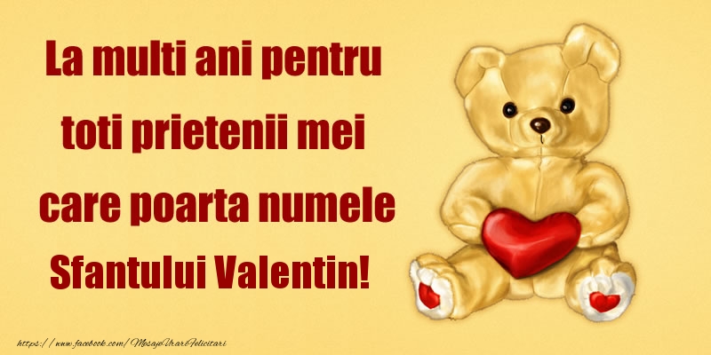 Felicitari de Sfantul Valentin - La multi ani pentru toti prietenii mei care poarta numele Sfantului Valentin! - mesajeurarifelicitari.com
