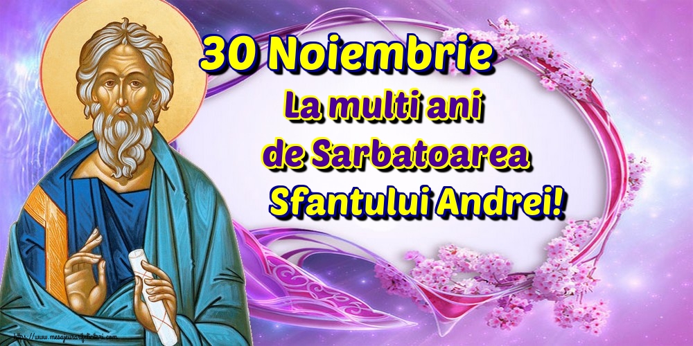 30 Noiembrie La multi ani de Sarbatoarea Sfantului Andrei!