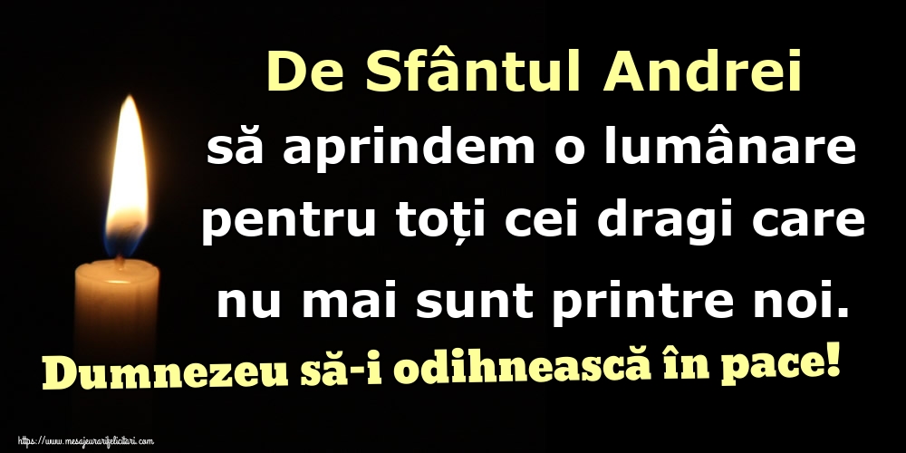 De Sfântul Andrei să aprindem o lumânare pentru toți cei dragi care nu mai sunt printre noi. Dumnezeu să-i odihnească în pace!