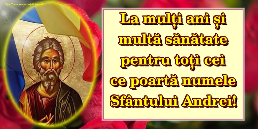 Felicitari de Sfantul Andrei - La mulți ani și multă sănătate pentru toți cei ce poartă numele Sfântului Andrei! - mesajeurarifelicitari.com