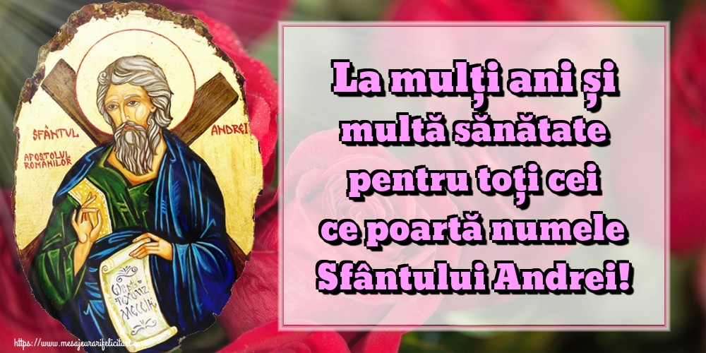 La mulți ani și multă sănătate pentru toți cei ce poartă numele Sfântului Andrei!