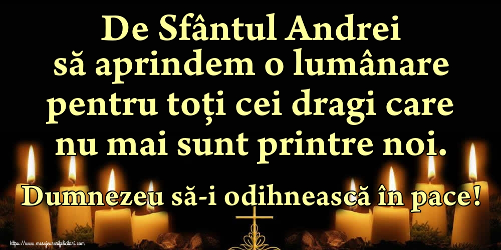 Felicitari de Sfantul Andrei - De Sfântul Andrei să aprindem o lumânare pentru toți cei dragi care nu mai sunt printre noi. Dumnezeu să-i odihnească în pace! - mesajeurarifelicitari.com