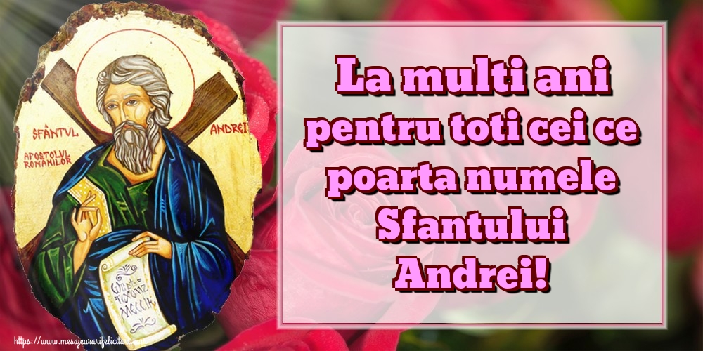 Felicitari de Sfantul Andrei - La multi ani pentru toti cei ce poarta numele Sfantului Andrei! - mesajeurarifelicitari.com