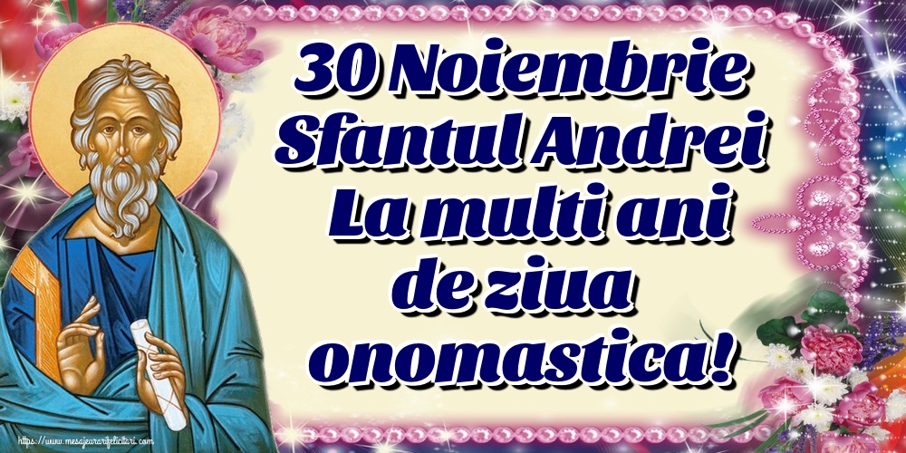 30 Noiembrie Sfantul Andrei La multi ani de ziua onomastica!
