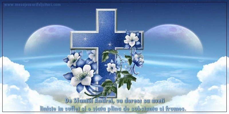 De Sfantul Andrei, va doresc sa aveti liniste in suflet si o viata plina de substanta si frumos.
