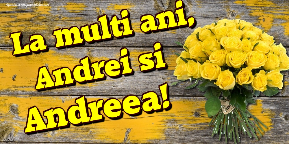 La multi ani, Andrei si Andreea!