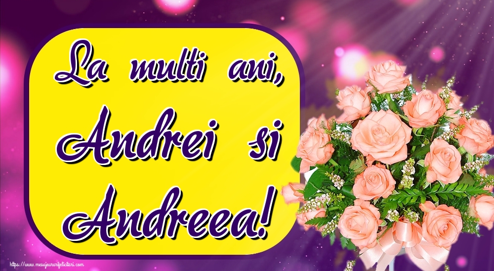 La multi ani, Andrei si Andreea!