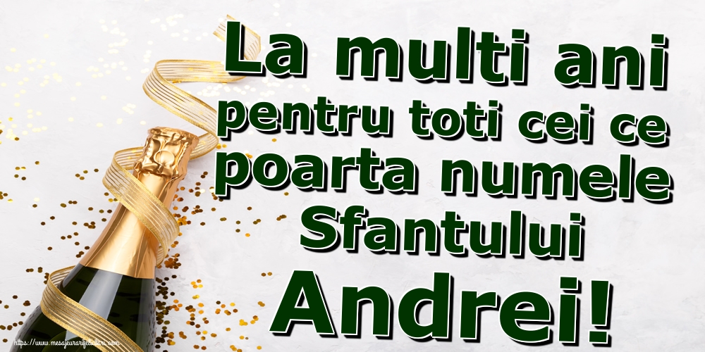 Felicitari de Sfantul Andrei - La multi ani pentru toti cei ce poarta numele Sfantului Andrei! - mesajeurarifelicitari.com
