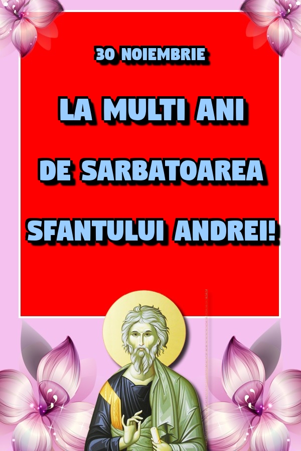 30 Noiembrie La multi ani de Sarbatoarea Sfantului Andrei!