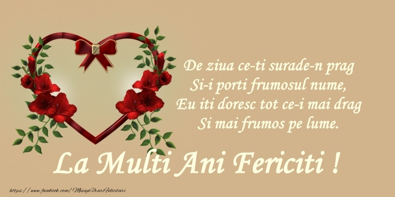 De ziua ce-ti surade-n prag si-i porti frumosul nume, eu iti doresc tot ce-i mai drag si mai frumos pe lume! La multi ani!