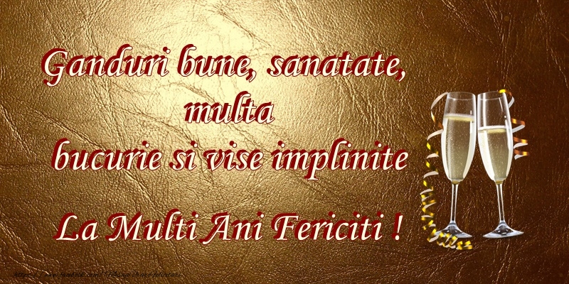 Ganduri bune, sanatate multa, bucurie si vise implinite, La multi ani!