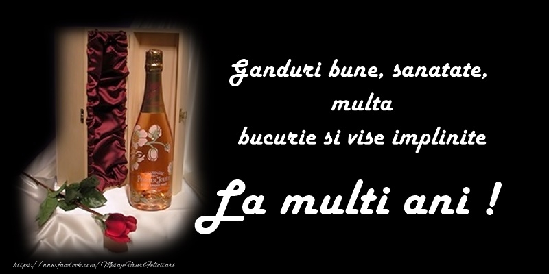 Ganduri bune, sanatate multa, bucurie si vise implinite, La multi ani!