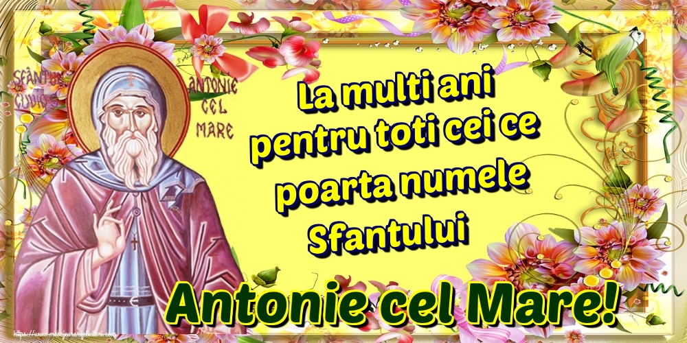 Felicitari de Sfantul Antonie cel Mare - La multi ani pentru toti cei ce poarta numele Sfantului Antonie cel Mare! - mesajeurarifelicitari.com