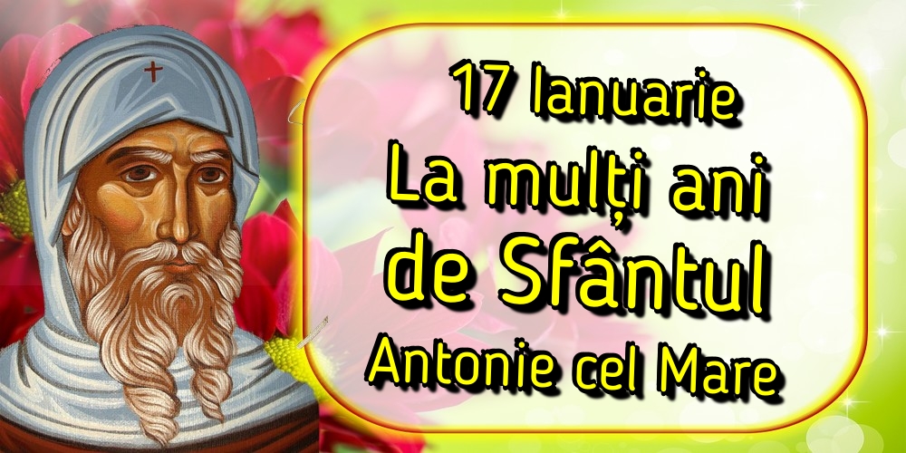 Felicitari de Sfantul Antonie cel Mare - 17 Ianuarie La mulți ani de Sfântul Antonie cel Mare - mesajeurarifelicitari.com