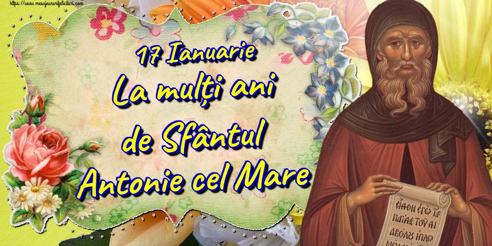 17 Ianuarie La mulți ani de Sfântul Antonie cel Mare