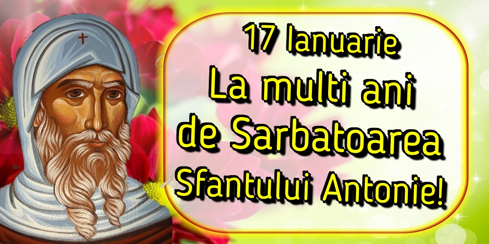 Felicitari de Sfantul Antonie cel Mare - 17 Ianuarie La multi ani de Sarbatoarea Sfantului Antonie! - mesajeurarifelicitari.com