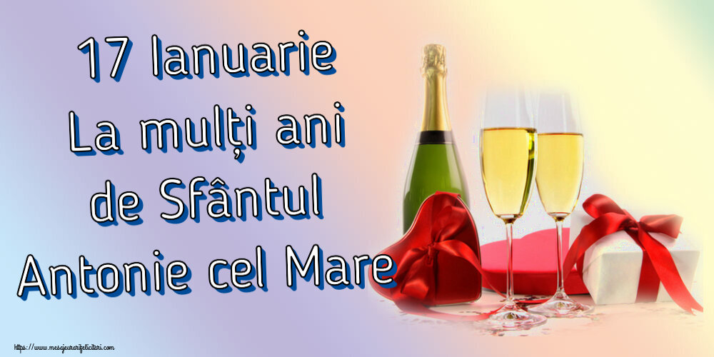 Felicitari de Sfantul Antonie cel Mare - 17 Ianuarie La mulți ani de Sfântul Antonie cel Mare ~ șampanie și cadouri - mesajeurarifelicitari.com