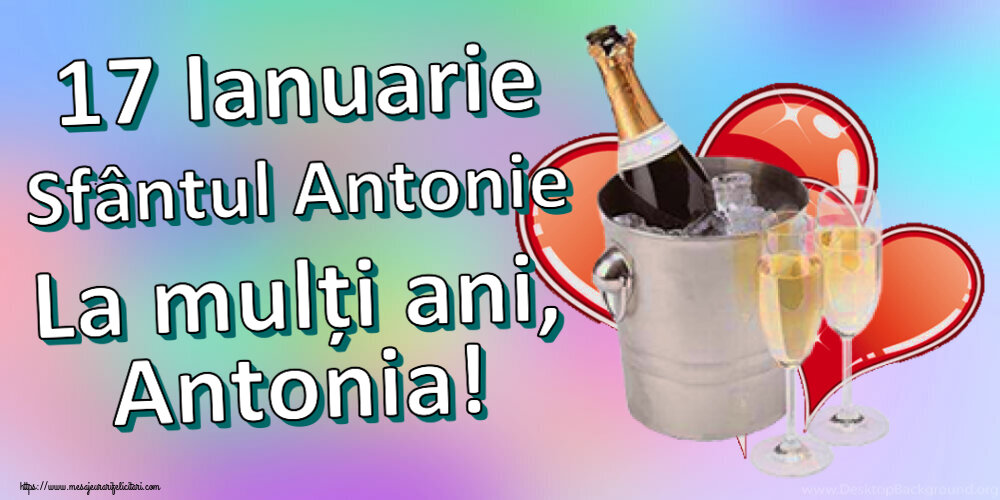Felicitari de Sfantul Antonie cel Mare - 17 Ianuarie Sfântul Antonie La mulți ani, Antonia! ~ șampanie și inimioare - mesajeurarifelicitari.com