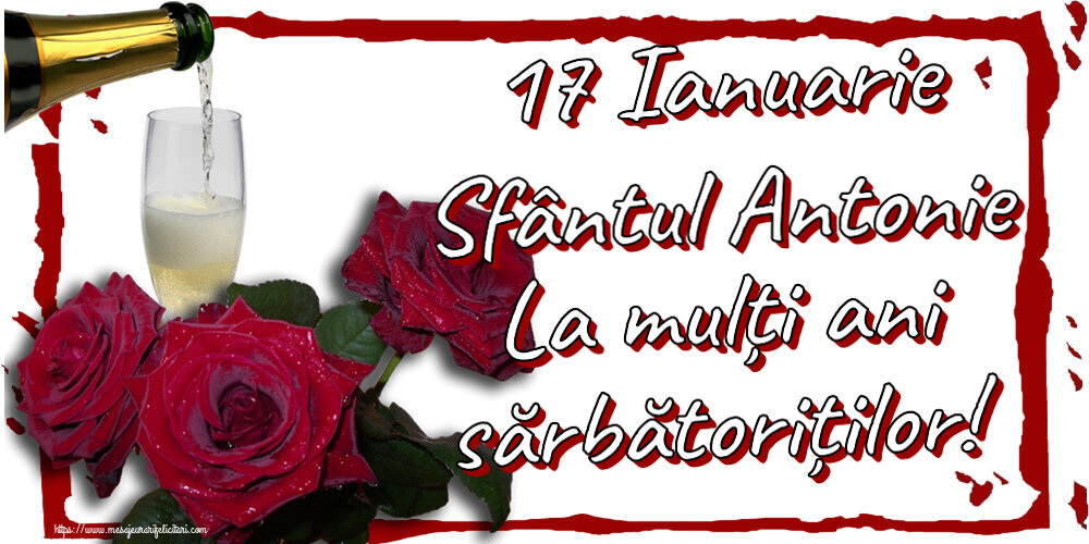 17 Ianuarie Sfântul Antonie La mulți ani sărbătoriților! ~ trei trandafiri și șampanie