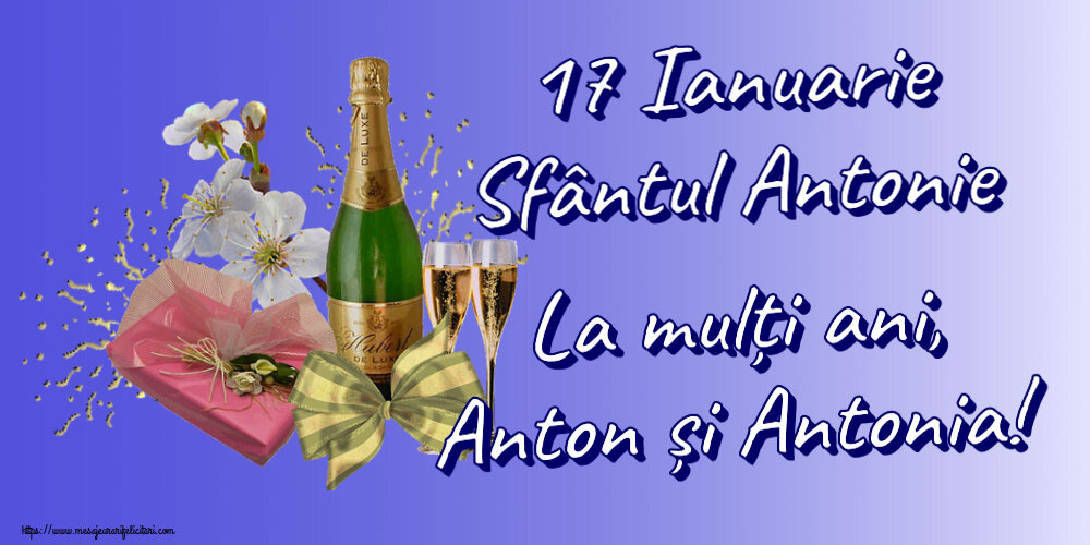Felicitari de Sfantul Antonie cel Mare - 17 Ianuarie Sfântul Antonie La mulți ani, Anton și Antonia! ~ șampanie, flori și bomboane - mesajeurarifelicitari.com