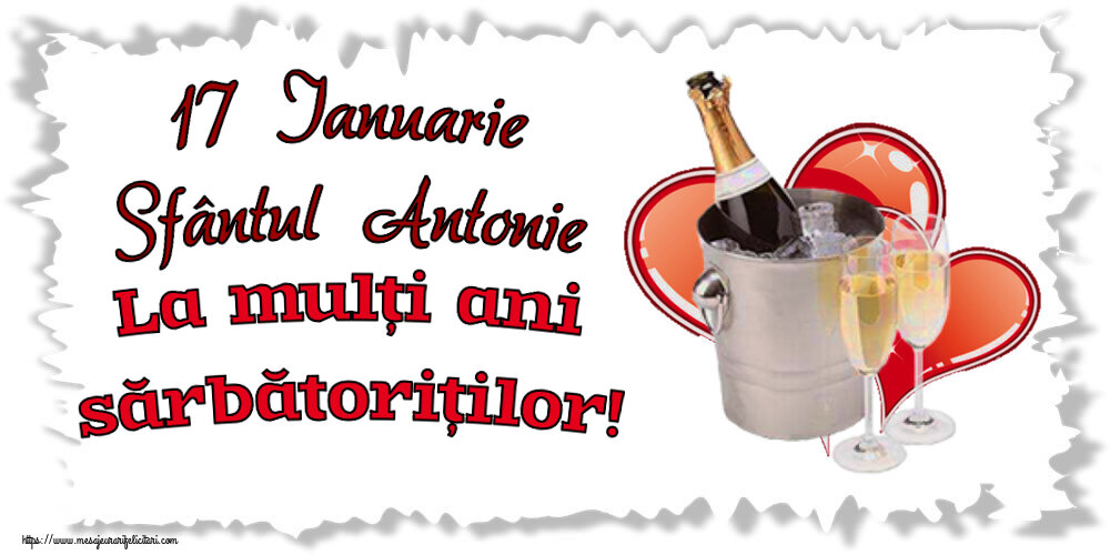 Felicitari de Sfantul Antonie cel Mare - 17 Ianuarie Sfântul Antonie La mulți ani sărbătoriților! ~ șampanie și inimioare - mesajeurarifelicitari.com