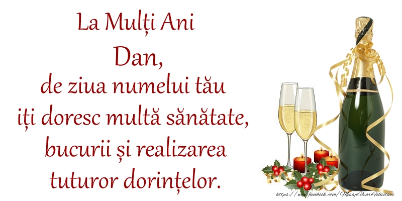 Felicitari de Sfantul Daniel - La Mulți Ani Dan, de ziua numelui tău iți doresc multă sănătate, bucurii și realizarea tuturor dorințelor. - mesajeurarifelicitari.com