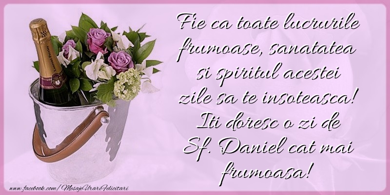 Iti doresc o zi de Sf. Daniel cat mai frumoasa!