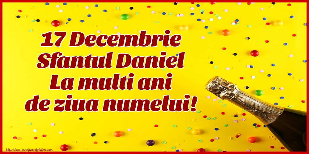 Felicitari de Sfantul Daniel - 🍾🥂 17 Decembrie Sfantul Daniel La multi ani de ziua numelui! - mesajeurarifelicitari.com