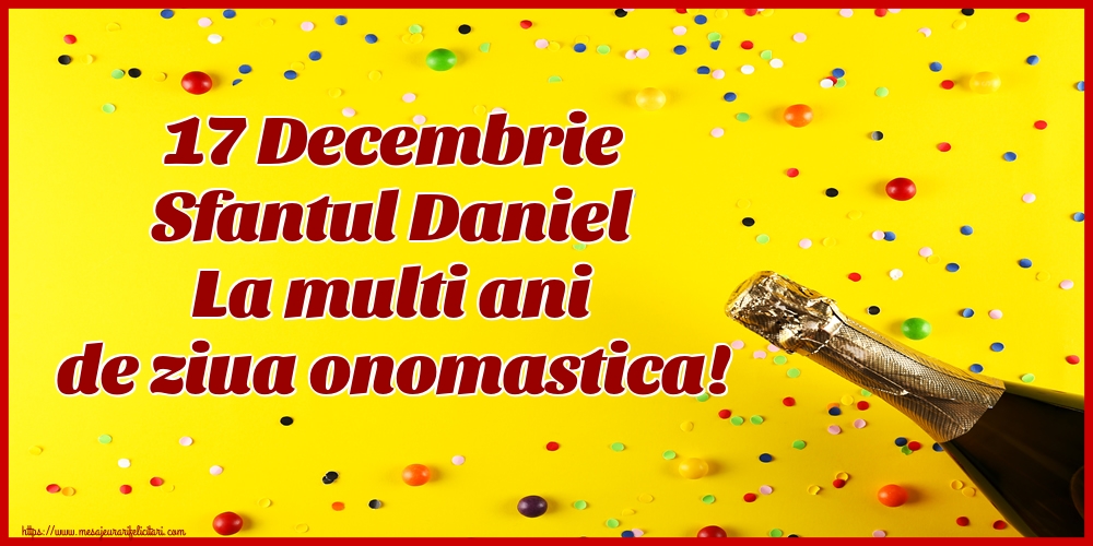 Felicitari de Sfantul Daniel - 🍾🥂 17 Decembrie Sfantul Daniel La multi ani de ziua onomastica! - mesajeurarifelicitari.com