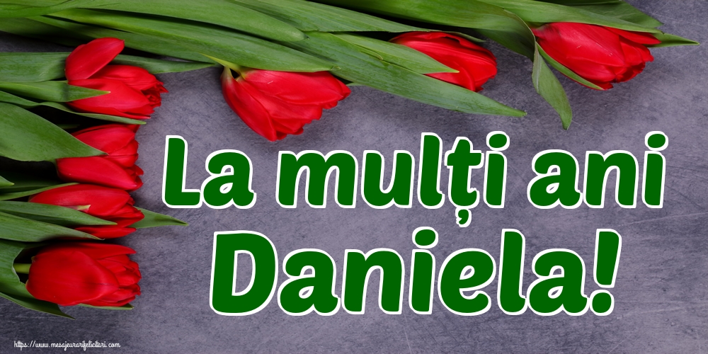 La mulți ani Daniela!