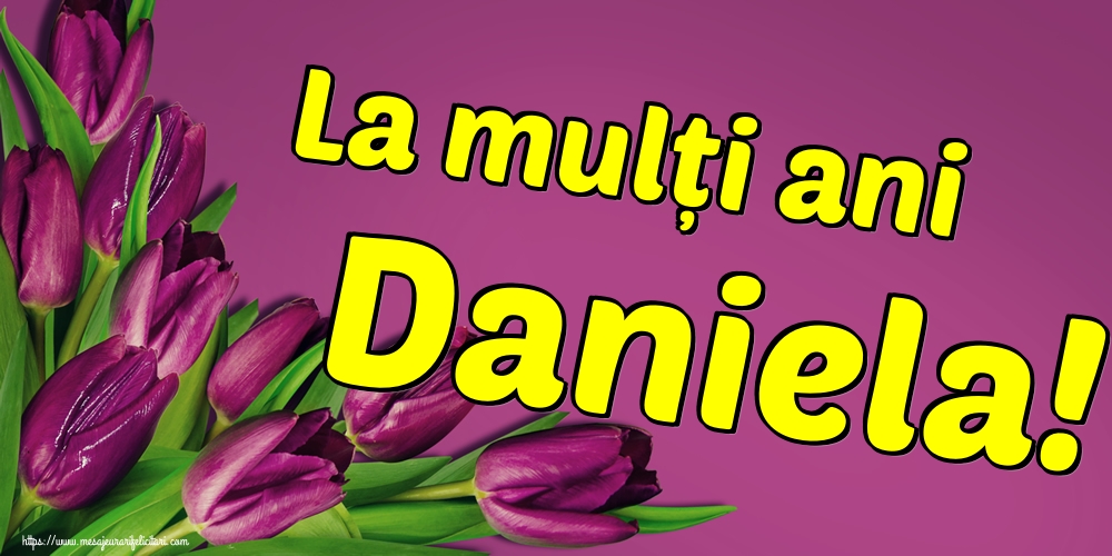 La mulți ani Daniela!