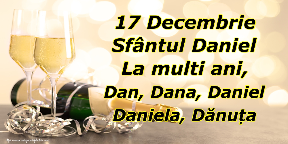 Cele mai apreciate felicitari de Sfantul Daniel - 17 Decembrie Sfântul Daniel La multi ani, Dan, Dana, Daniel Daniela, Dănuța