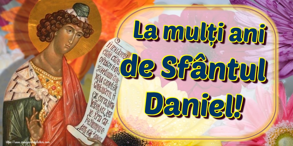 La mulți ani de Sfântul Daniel!