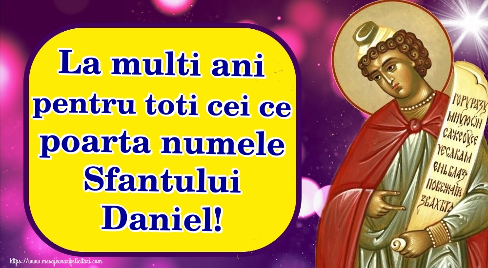 La multi ani pentru toti cei ce poarta numele Sfantului Daniel!