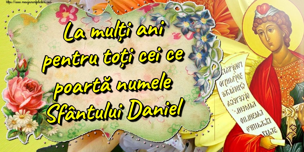 La mulți ani pentru toți cei ce poartă numele Sfântului Daniel