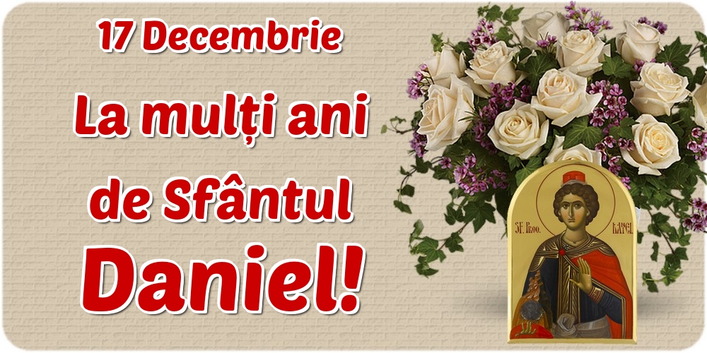 17 Decembrie La mulți ani de Sfântul Daniel!