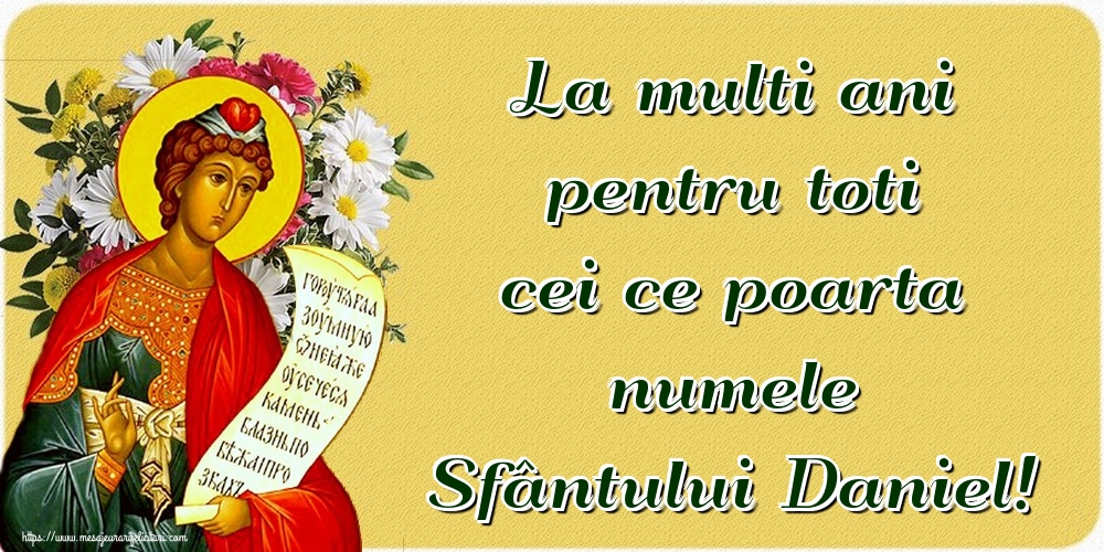 La multi ani pentru toti cei ce poarta numele Sfântului Daniel!
