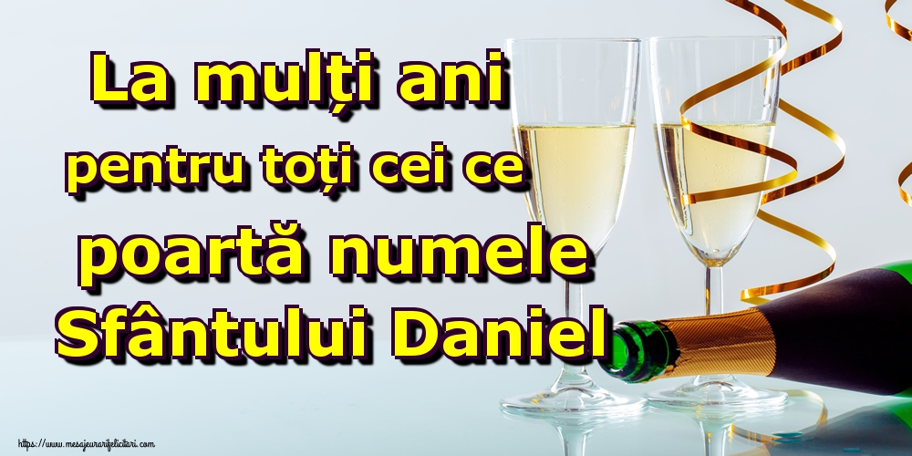 Felicitari de Sfantul Daniel - La mulți ani pentru toți cei ce poartă numele Sfântului Daniel - mesajeurarifelicitari.com