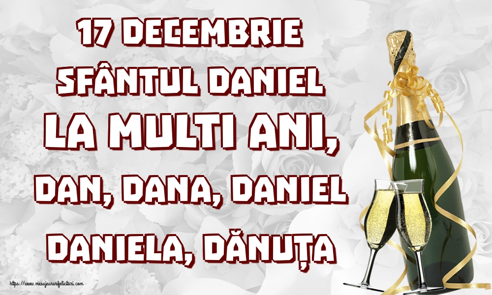 17 Decembrie Sfântul Daniel La multi ani, Dan, Dana, Daniel Daniela, Dănuța