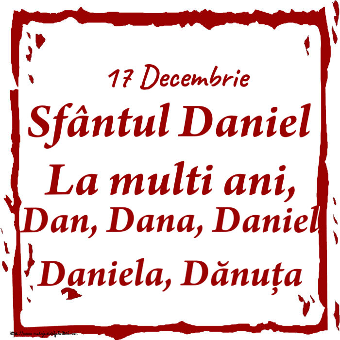 Felicitari de Sfantul Daniel - 17 Decembrie Sfântul Daniel La multi ani, Dan, Dana, Daniel Daniela, Dănuța - mesajeurarifelicitari.com
