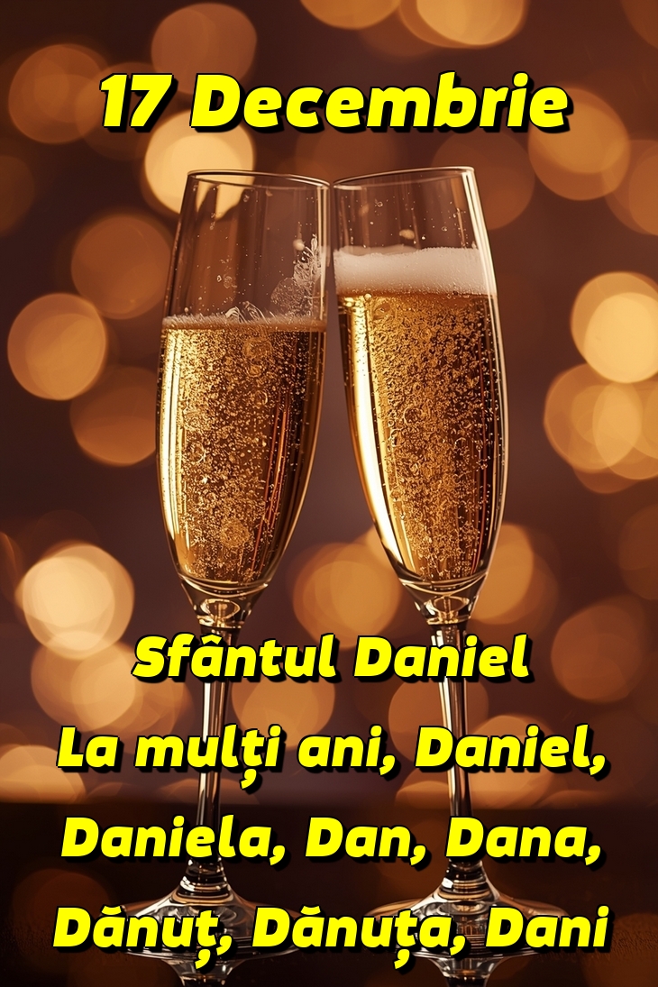17 Decembrie Sfântul Daniel La mulți ani, Daniel, Daniela, Dan, Dana, Dănuț, Dănuța, Dani