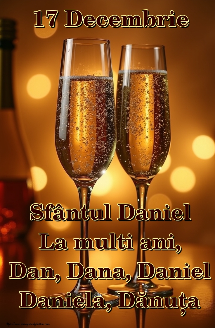 17 Decembrie Sfântul Daniel La multi ani, Dan, Dana, Daniel Daniela, Dănuța