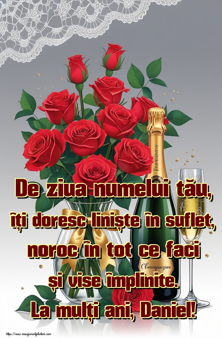 De ziua numelui tău, îți doresc liniște în suflet, noroc în tot ce faci și vise împlinite. La mulți ani, Daniel!