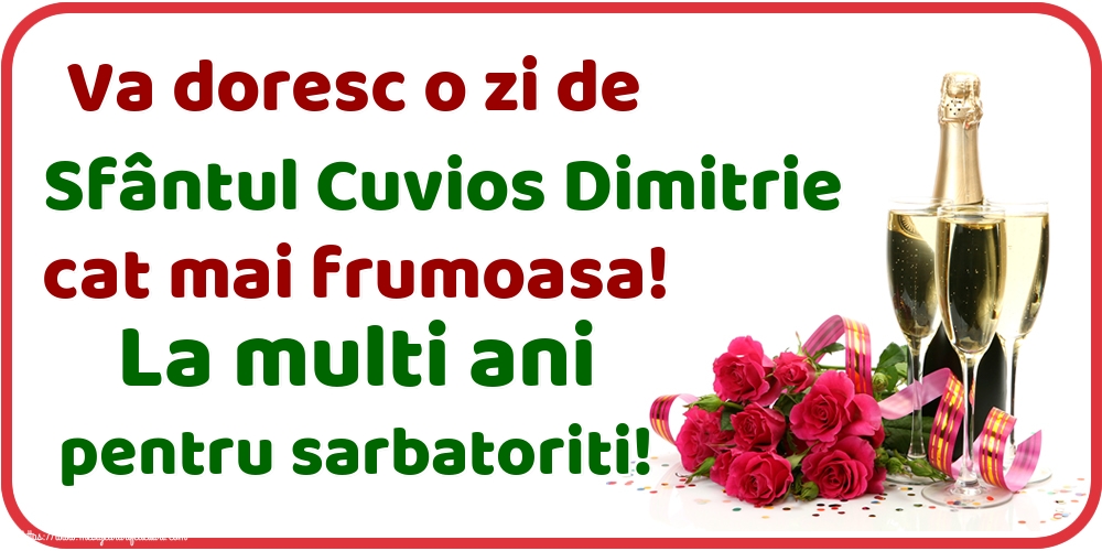 Va doresc o zi de Sfântul Cuvios Dimitrie cat mai frumoasa! La multi ani pentru sarbatoriti!