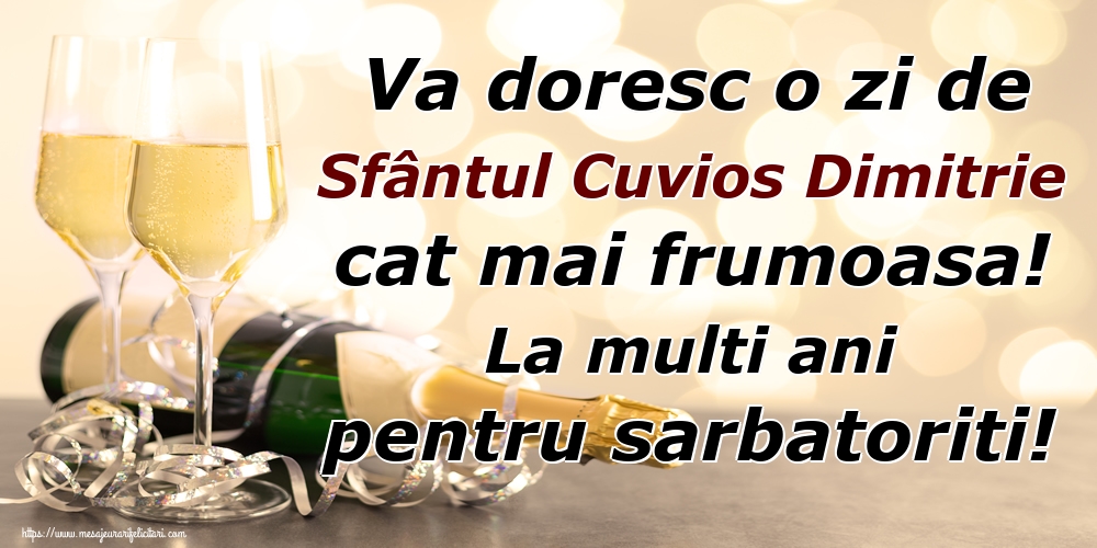 Va doresc o zi de Sfântul Cuvios Dimitrie cat mai frumoasa! La multi ani pentru sarbatoriti!